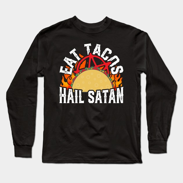 Eat Tacos Hail Satan Long Sleeve T-Shirt by thingsandthings
